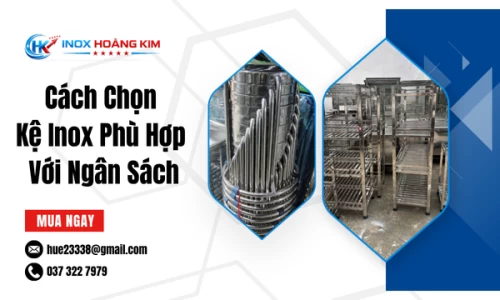 Cách Chọn Kệ Inox Phù Hợp Với Ngân Sách