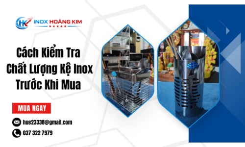Cách Kiểm Tra Chất Lượng Kệ Inox Trước Khi Mua