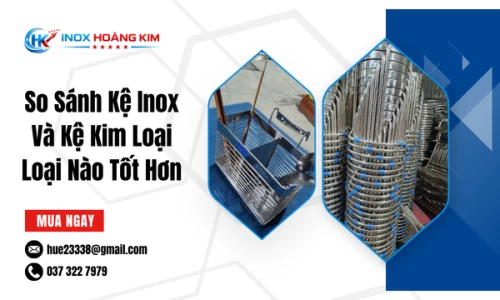 So Sánh Kệ Inox Và Kệ Kim Loại Loại Nào Tốt Hơn